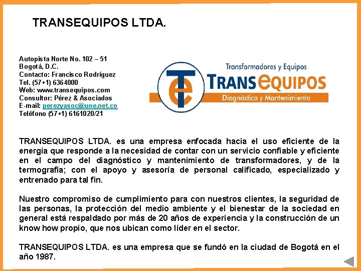 TRANSEQUIPOS LTDA. Autopista Norte No. 102 – 51 Bogotá, D. C. Contacto: Francisco Rodríguez TRANSEQUIPOS LTDA. Autopista Norte No. 102 – 51 Bogotá, D. C. Contacto: Francisco Rodríguez