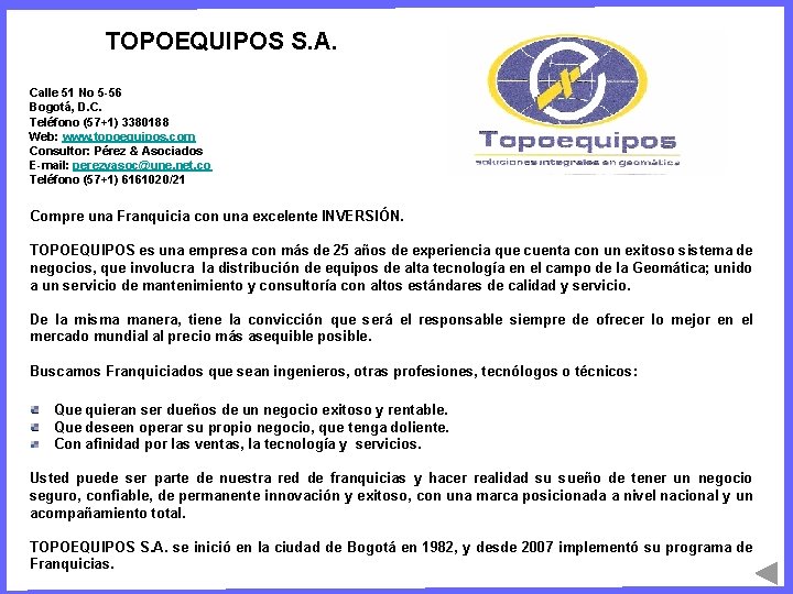 TOPOEQUIPOS S. A. Calle 51 No 5 -56 Bogotá, D. C. Teléfono (57+1) 3380188 TOPOEQUIPOS S. A. Calle 51 No 5 -56 Bogotá, D. C. Teléfono (57+1) 3380188