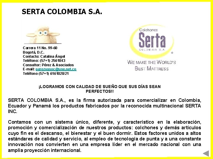 SERTA COLOMBIA S. A. Carrera 11 No. 99 -60 Bogotá, D. C. Contacto: Catalina SERTA COLOMBIA S. A. Carrera 11 No. 99 -60 Bogotá, D. C. Contacto: Catalina