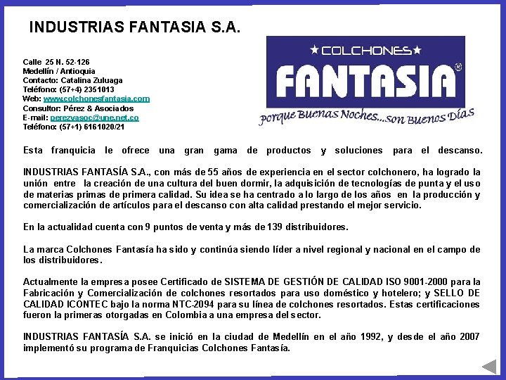 INDUSTRIAS FANTASIA S. A. Calle 25 N. 52 -126 Medellín / Antioquia Contacto: Catalina INDUSTRIAS FANTASIA S. A. Calle 25 N. 52 -126 Medellín / Antioquia Contacto: Catalina