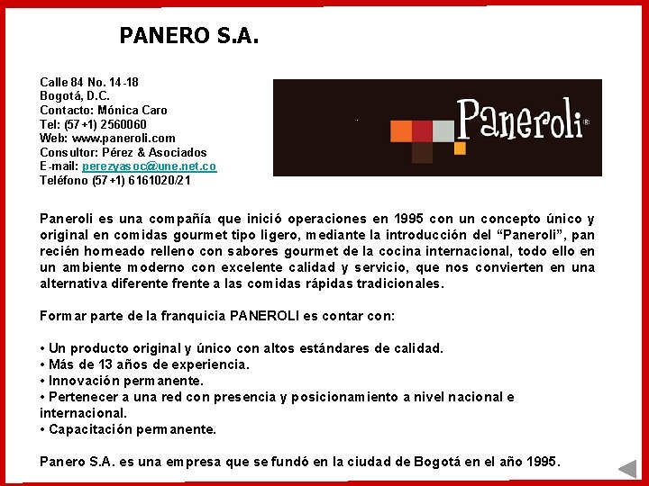 PANERO S. A. Calle 84 No. 14 -18 Bogotá, D. C. Contacto: Mónica Caro PANERO S. A. Calle 84 No. 14 -18 Bogotá, D. C. Contacto: Mónica Caro