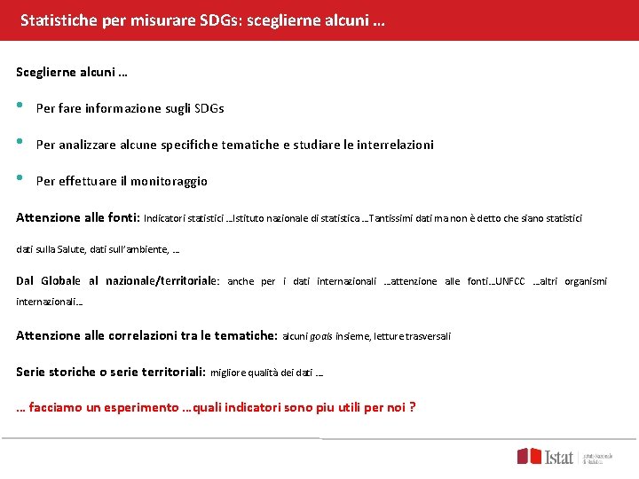 Statistiche per misurare SDGs: sceglierne alcuni … Sceglierne alcuni … • Per fare informazione Statistiche per misurare SDGs: sceglierne alcuni … Sceglierne alcuni … • Per fare informazione