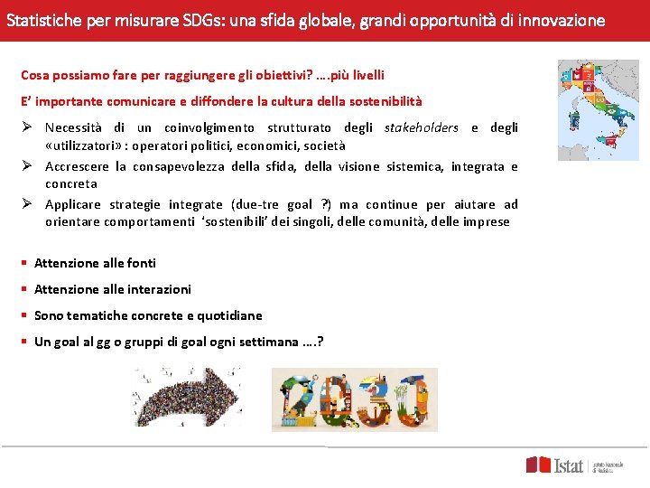 Statistiche per misurare SDGs: una sfida globale, grandi opportunità di innovazione Cosa possiamo fare Statistiche per misurare SDGs: una sfida globale, grandi opportunità di innovazione Cosa possiamo fare