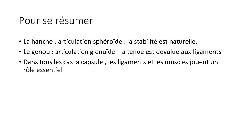 Pour se résumer • La hanche : articulation sphéroïde : la stabilité est naturelle.