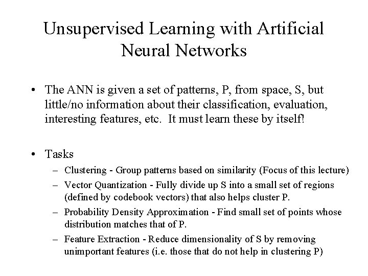Unsupervised Learning with Artificial Neural Networks • The ANN is given a set of