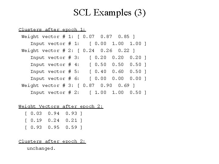 SCL Examples (3) Clusters after epoch 1: Weight vector # 1: [ 0. 07