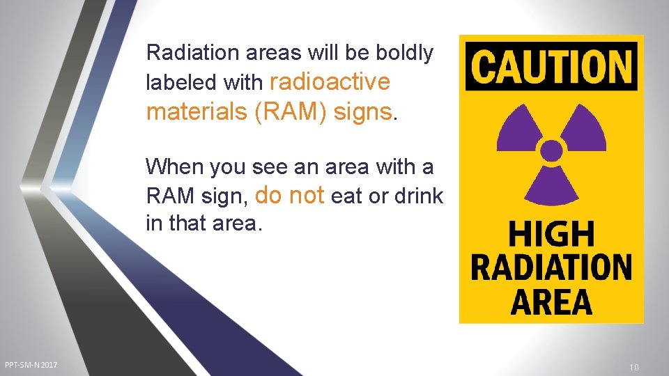 Radiation areas will be boldly labeled with radioactive materials (RAM) signs. When you see