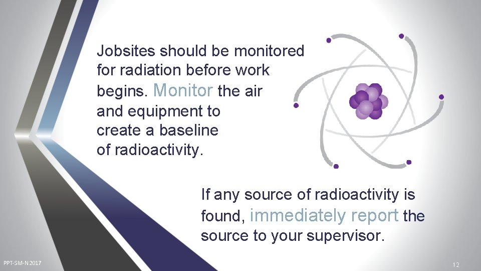 Jobsites should be monitored for radiation before work begins. Monitor the air and equipment