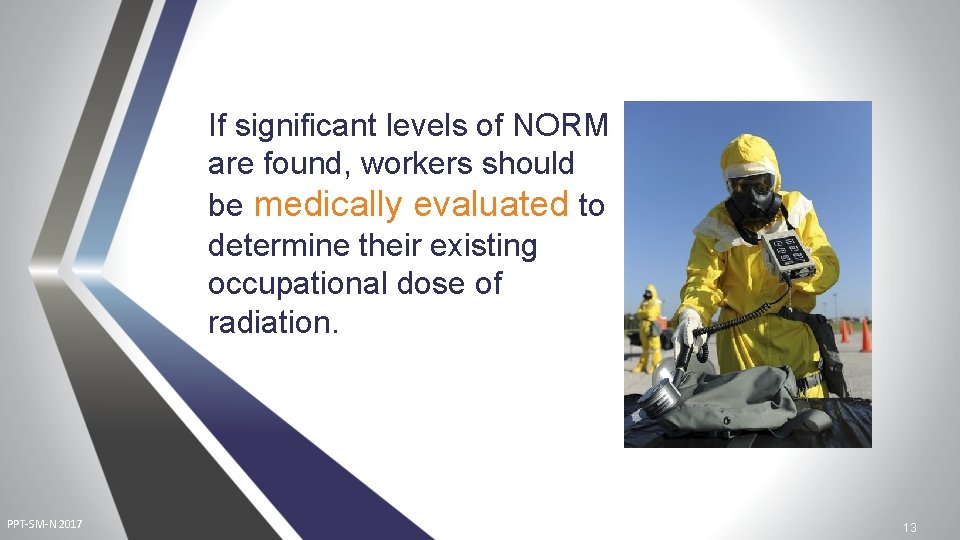 If significant levels of NORM are found, workers should be medically evaluated to determine