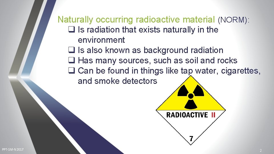 Naturally occurring radioactive material (NORM): q Is radiation that exists naturally in the environment