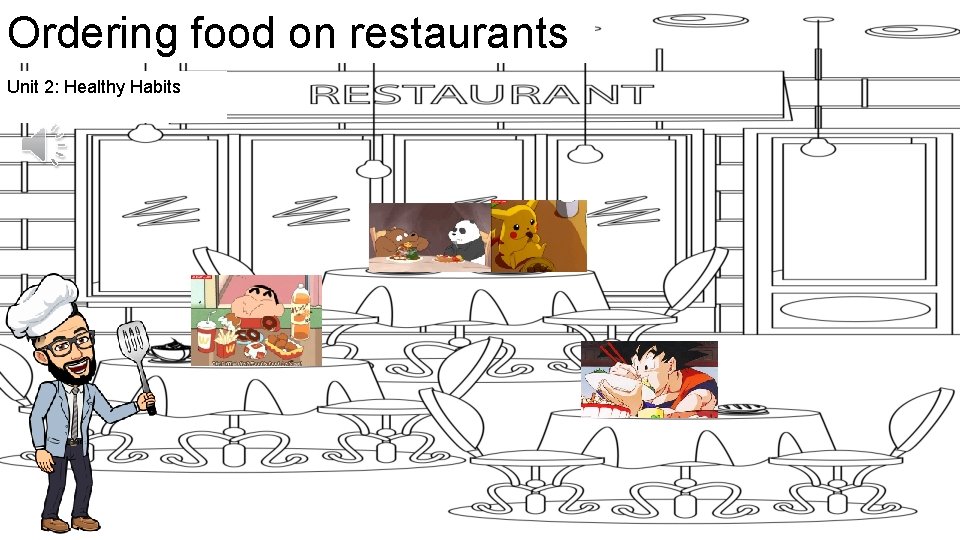 Ordering food on restaurants Unit 2: Healthy Habits 