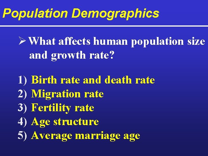 Population Demographics Ø What affects human population size and growth rate? 1) 2) 3)