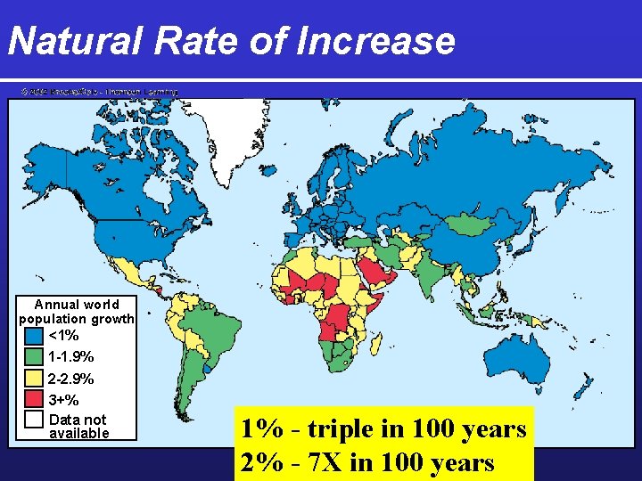 Natural Rate of Increase Annual world population growth <1% 1 -1. 9% 2 -2.