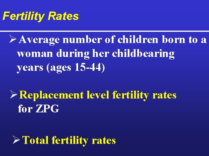 Fertility Rates Ø Average number of children born to a woman during her childbearing