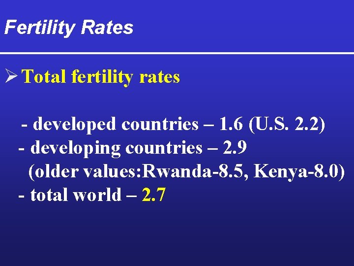 Fertility Rates Ø Total fertility rates - developed countries – 1. 6 (U. S.