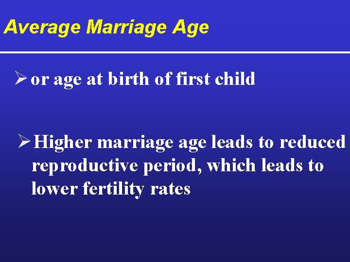 Average Marriage Age Ø or age at birth of first child Ø Higher marriage
