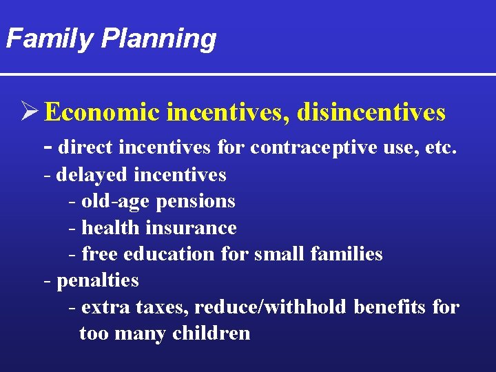 Family Planning Ø Economic incentives, disincentives - direct incentives for contraceptive use, etc. -