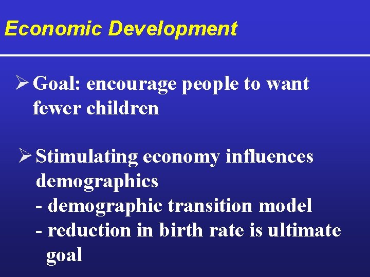 Economic Development Ø Goal: encourage people to want fewer children Ø Stimulating economy influences