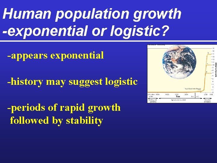 Human population growth -exponential or logistic? -appears exponential -history may suggest logistic -periods of