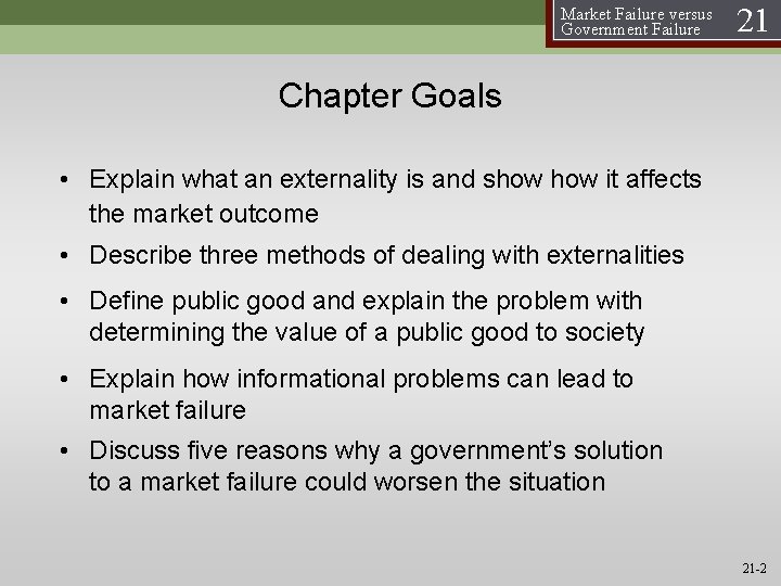 Market Failure versus Government Failure 21 Chapter Goals • Explain what an externality is