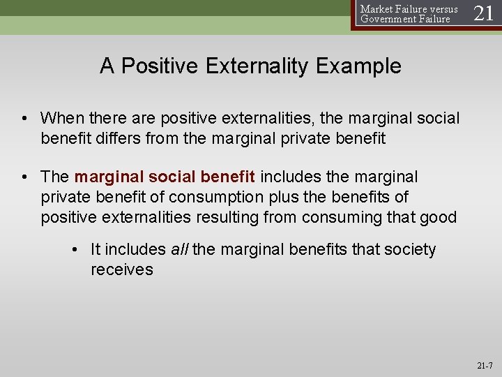 Market Failure versus Government Failure 21 A Positive Externality Example • When there are