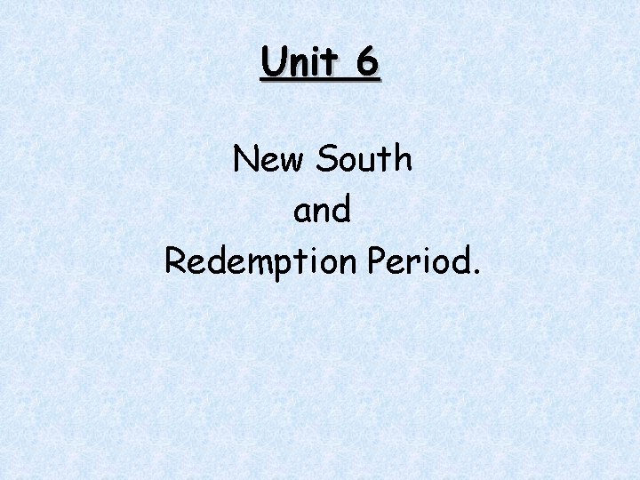 Unit 6 New South and Redemption Period SS
