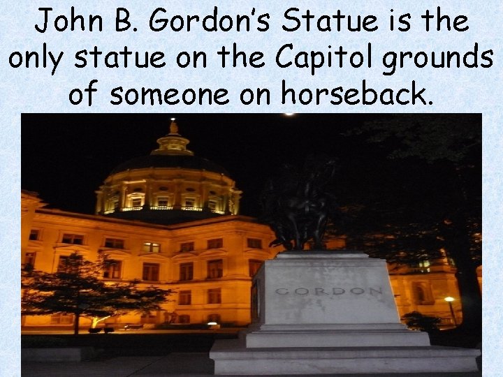 John B. Gordon’s Statue is the only statue on the Capitol grounds of someone John B. Gordon’s Statue is the only statue on the Capitol grounds of someone