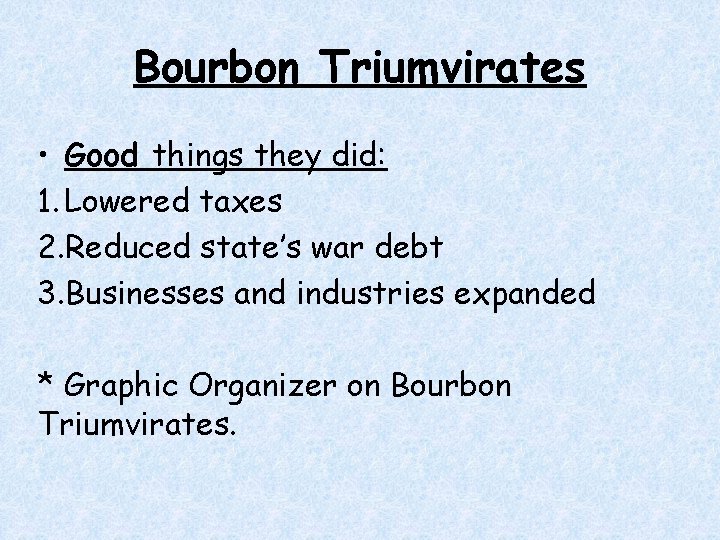 Bourbon Triumvirates • Good things they did: 1. Lowered taxes 2. Reduced state’s war Bourbon Triumvirates • Good things they did: 1. Lowered taxes 2. Reduced state’s war