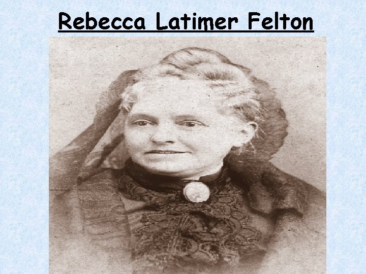 Rebecca Latimer Felton Rebecca Latimer Felton