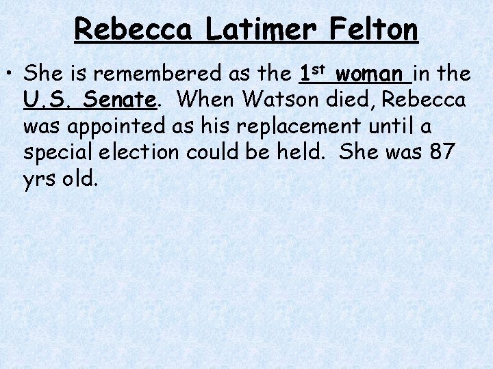 Rebecca Latimer Felton • She is remembered as the 1 st woman in the Rebecca Latimer Felton • She is remembered as the 1 st woman in the