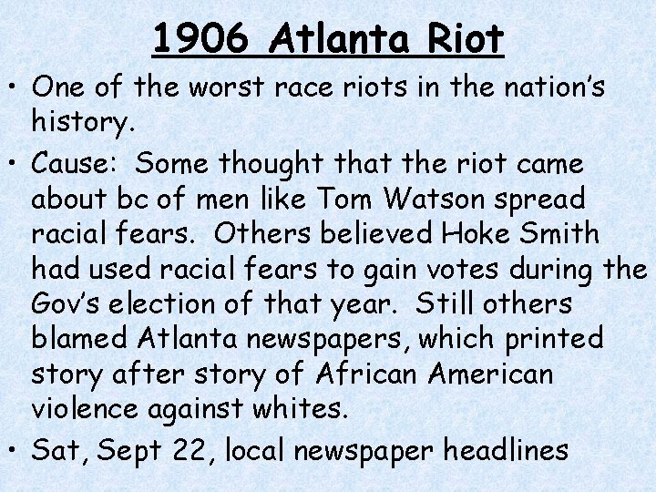 1906 Atlanta Riot • One of the worst race riots in the nation’s history. 1906 Atlanta Riot • One of the worst race riots in the nation’s history.