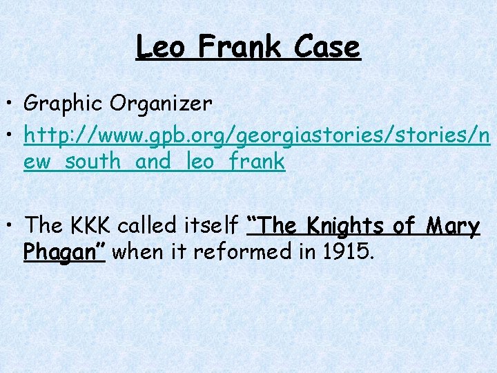 Leo Frank Case • Graphic Organizer • http: //www. gpb. org/georgiastories/n ew_south_and_leo_frank • The Leo Frank Case • Graphic Organizer • http: //www. gpb. org/georgiastories/n ew_south_and_leo_frank • The