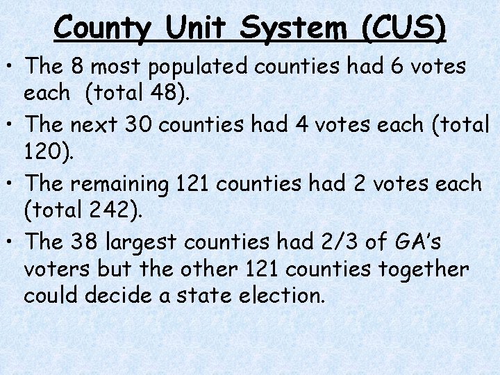 County Unit System (CUS) • The 8 most populated counties had 6 votes each County Unit System (CUS) • The 8 most populated counties had 6 votes each