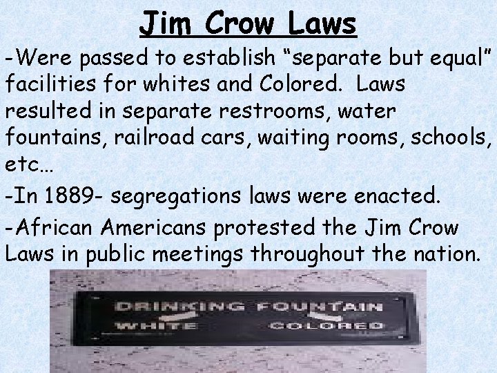 Jim Crow Laws -Were passed to establish “separate but equal” facilities for whites and Jim Crow Laws -Were passed to establish “separate but equal” facilities for whites and