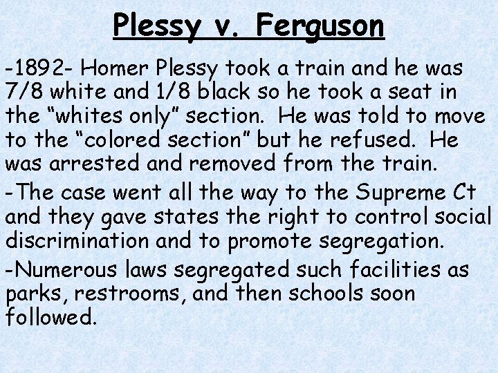 Plessy v. Ferguson -1892 - Homer Plessy took a train and he was 7/8 Plessy v. Ferguson -1892 - Homer Plessy took a train and he was 7/8
