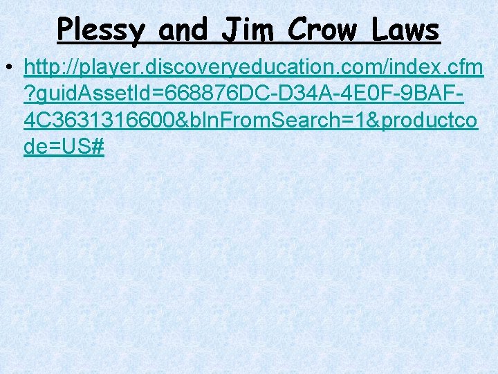Plessy and Jim Crow Laws • http: //player. discoveryeducation. com/index. cfm ? guid. Asset. Plessy and Jim Crow Laws • http: //player. discoveryeducation. com/index. cfm ? guid. Asset.