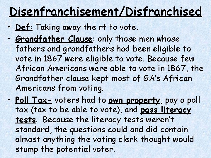 Disenfranchisement/Disfranchised • Def: Taking away the rt to vote. • Grandfather Clause: only those Disenfranchisement/Disfranchised • Def: Taking away the rt to vote. • Grandfather Clause: only those