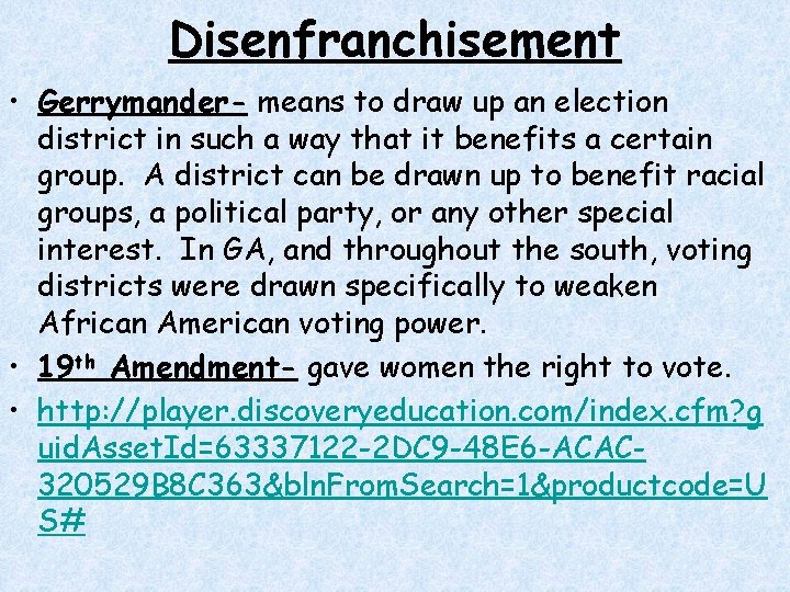 Disenfranchisement • Gerrymander- means to draw up an election district in such a way Disenfranchisement • Gerrymander- means to draw up an election district in such a way