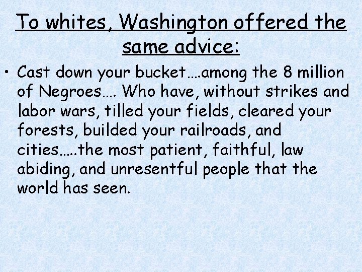 To whites, Washington offered the same advice: • Cast down your bucket…. among the To whites, Washington offered the same advice: • Cast down your bucket…. among the
