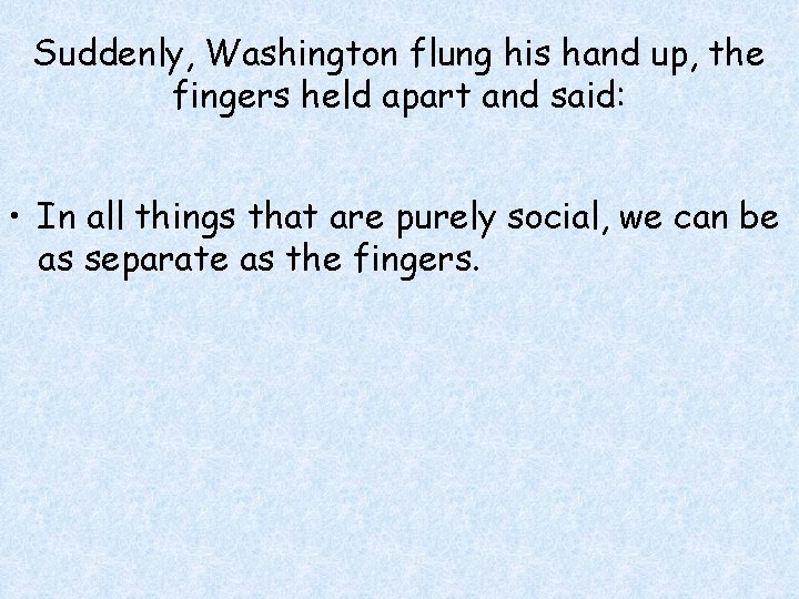 Suddenly, Washington flung his hand up, the fingers held apart and said: • In Suddenly, Washington flung his hand up, the fingers held apart and said: • In