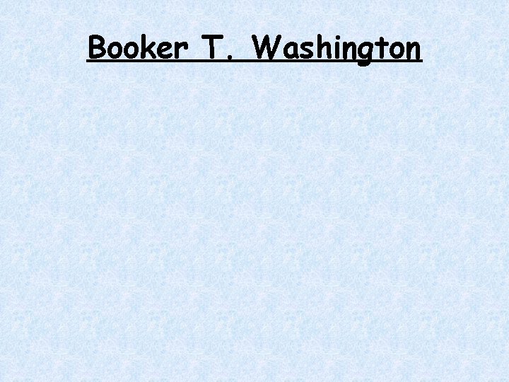 Booker T. Washington Booker T. Washington