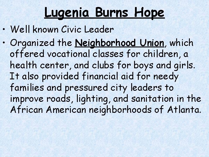 Lugenia Burns Hope • Well known Civic Leader • Organized the Neighborhood Union, which Lugenia Burns Hope • Well known Civic Leader • Organized the Neighborhood Union, which