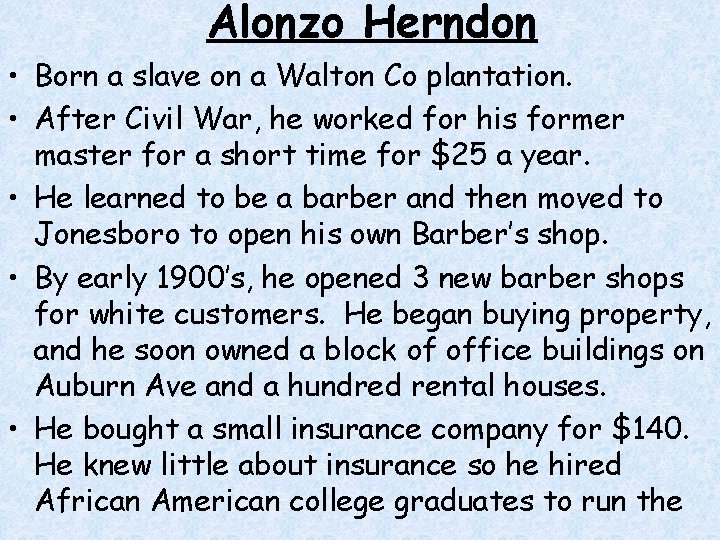 Alonzo Herndon • Born a slave on a Walton Co plantation. • After Civil Alonzo Herndon • Born a slave on a Walton Co plantation. • After Civil