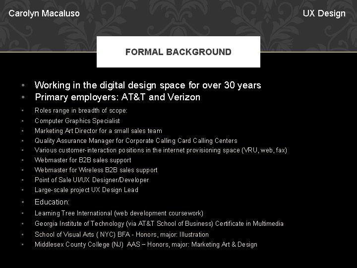 Carolyn Macaluso UX Design FORMAL BACKGROUND • • Working in the digital design space