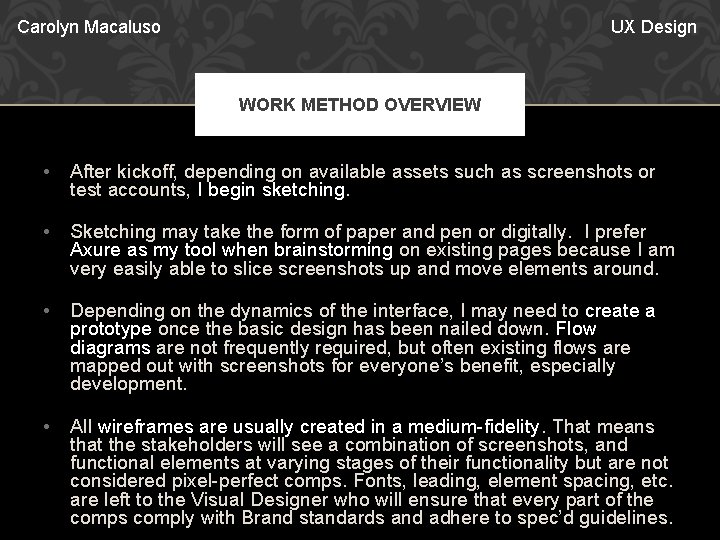 Carolyn Macaluso UX Design WORK METHOD OVERVIEW • After kickoff, depending on available assets