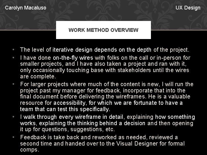 Carolyn Macaluso UX Design WORK METHOD OVERVIEW • The level of iterative design depends