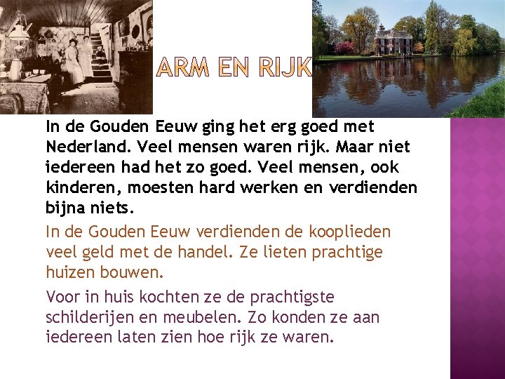 In de Gouden Eeuw ging het erg goed met Nederland. Veel mensen waren rijk.