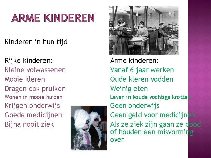 ARME KINDEREN Kinderen in hun tijd Rijke kinderen: Kleine volwassenen Mooie kleren Dragen ook