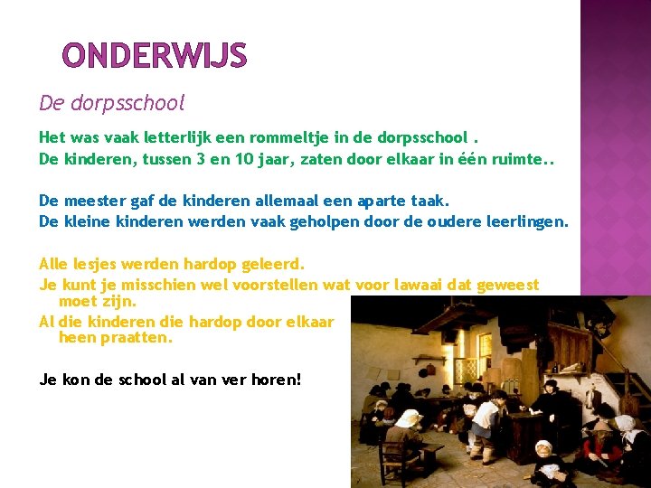 ONDERWIJS De dorpsschool Het was vaak letterlijk een rommeltje in de dorpsschool. De kinderen,