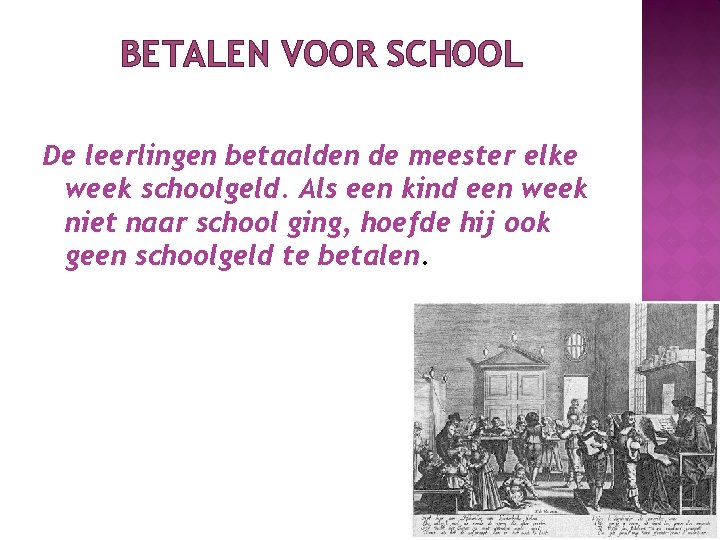 BETALEN VOOR SCHOOL De leerlingen betaalden de meester elke week schoolgeld. Als een kind